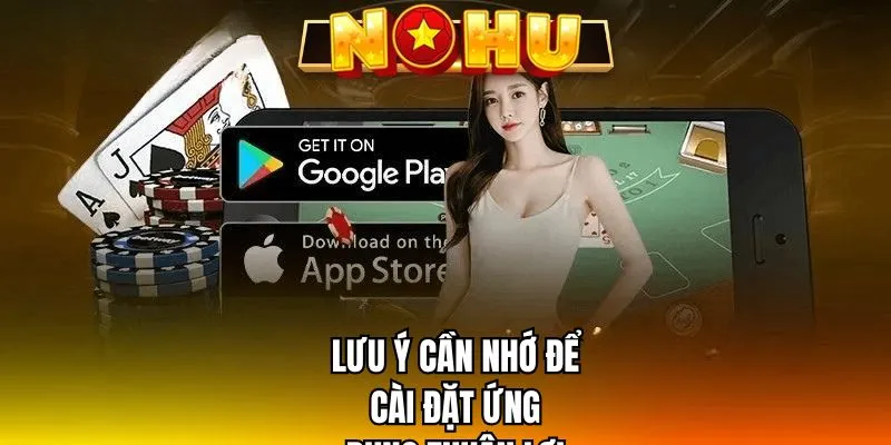 Lưu ý cần nhớ để cài đặt ứng dụng thuận lợi