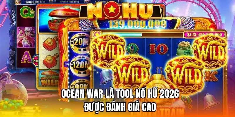 Ocean War là tool nổ hũ 2026 được đánh giá cao